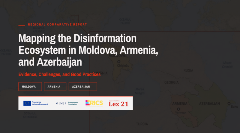 Raport regional — Mapping the Disinformation Ecosystem in Moldova, Armenia, and Azerbaijan Raport regional — Mapping the Disinformation Ecosystem in Moldova, Armenia, and Azerbaijan