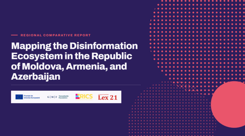 Brochure — Mapping the Disinformation Ecosystem in the Republic of Moldova, Armenia, and Azerbaijan Brochure — Mapping the Disinformation Ecosystem in the Republic of Moldova, Armenia, and Azerbaijan